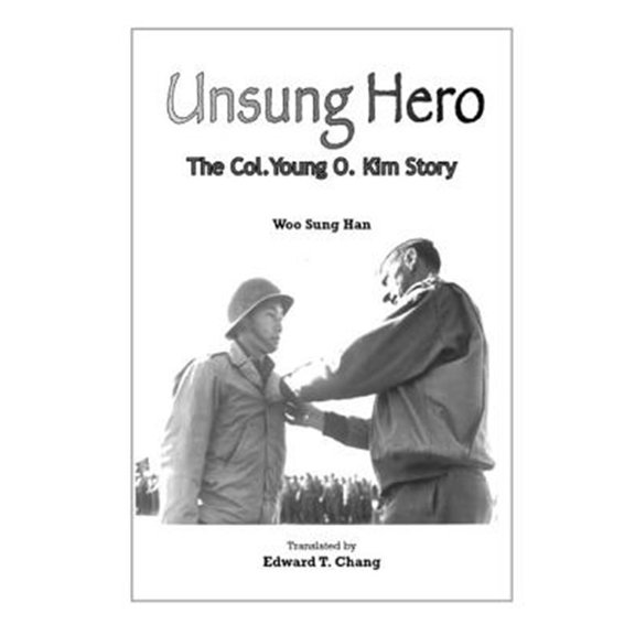 Pre-Owned Unsung Hero: The Col. Young O. Kim Story (Paperback) 0983935408 9780983935407