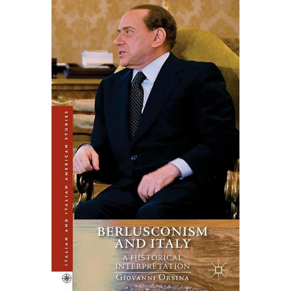 Italian and Italian American Studies Berlusconism and Italy: A Historical Interpretation, (Hardcover)