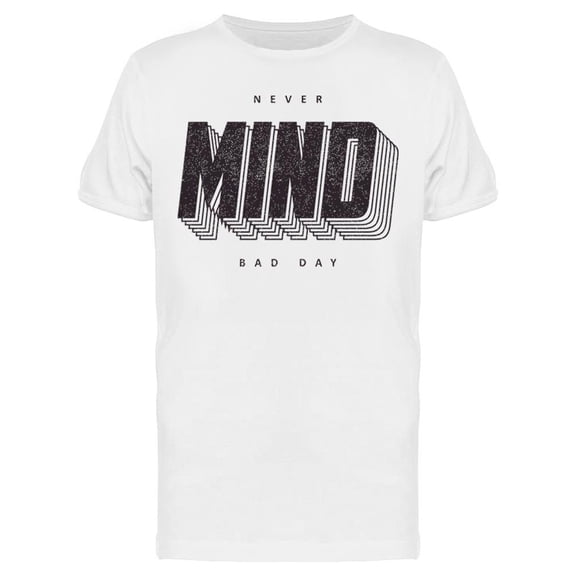 Never Mind Slogan T-Shirt Men -Image by Shutterstock, Male 3X-Large