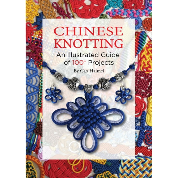 Chinese Knotting : An Illustrated Guide of 100  Projects (Edition 2) (Paperback)