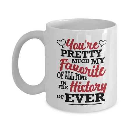 You're Pretty Much My Favorite Funny Sweet Valentines Day Coffee & Tea Gift Mug, Cup Present, Party Accessories, Items, Decorations & Container For The Best Wife Or Wifey & Husband Or Hubby