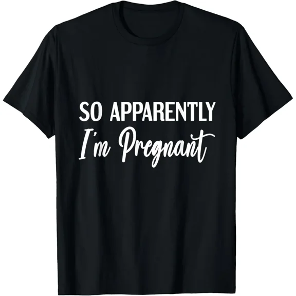 Funny So Apparently I'm Pregnant Maternity Announcement Women's Graphic T-Shirt Sarcastic Pregnancy Reveal Top