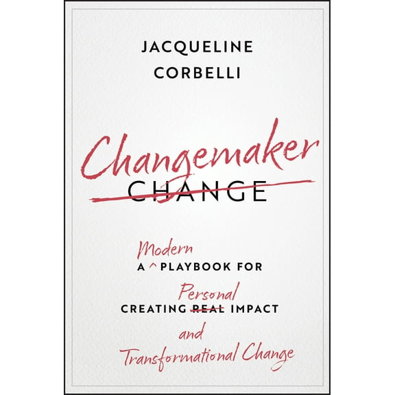 Changemaker: A Modern Playbook for Creating Personal Impact and Transformational Change, (Hardcover)
