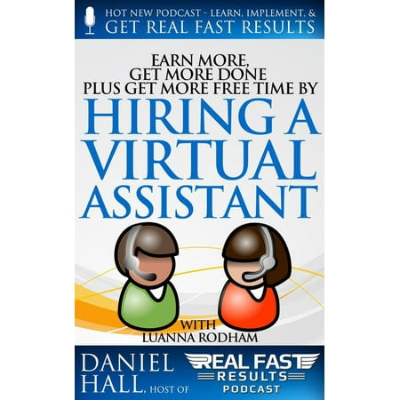 Earn More, Get More Done, Plus Get More Free Time by Hiring a Virtual Assistant -