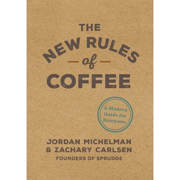 Pre-Owned The New Rules of Coffee: A Modern Guide for Everyone (Hardcover) 0399581626 9780399581625