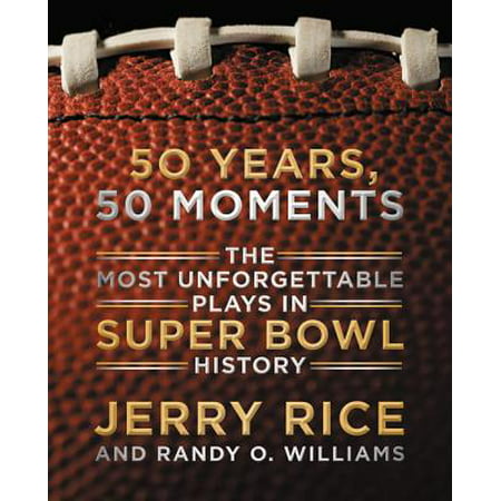 50 Years, 50 Moments : The Most Unforgettable Plays in Super Bowl (Best Plays In Super Bowl History)