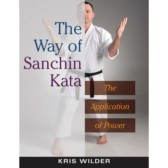The Way of Sanchin Kata : The Application of Power (Paperback)