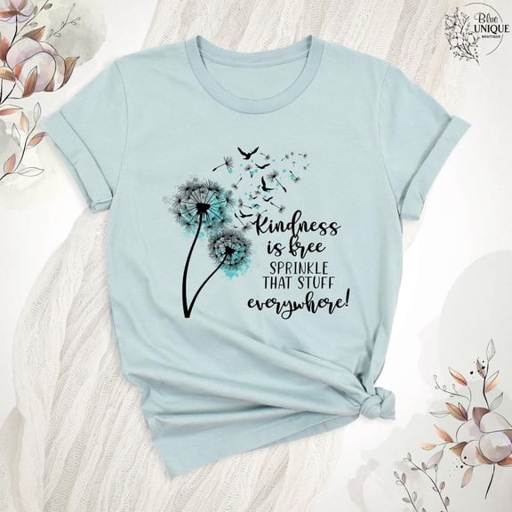 Kindness Is Free Sprinkle That Stuff Everywhere Shirts, Be Kind T-Shirt, Dandelion Tee, Teacher Inspirational Shirt, Choose To Be Kind Shirt, Full Size S-5XL