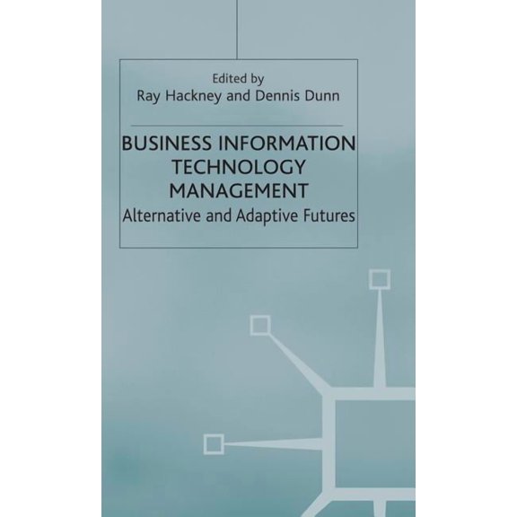 Business Information Technology Management: Alternative and Adaptive Futures, (Hardcover)
