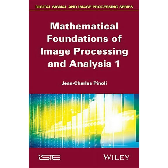 Mathematical Foundations of Image Processing and Analysis, Volume 1 (Hardcover)