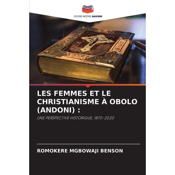Les Femmes Et Le Christianisme Ã Obolo (Andoni), (Paperback)