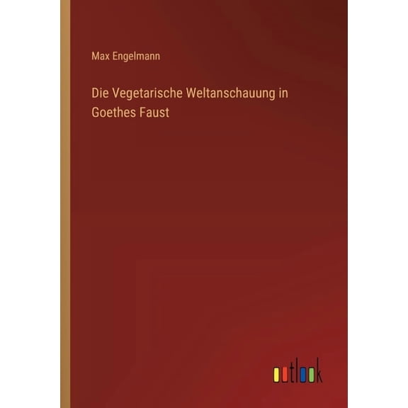 Die Vegetarische Weltanschauung in Goethes Faust, (Paperback)