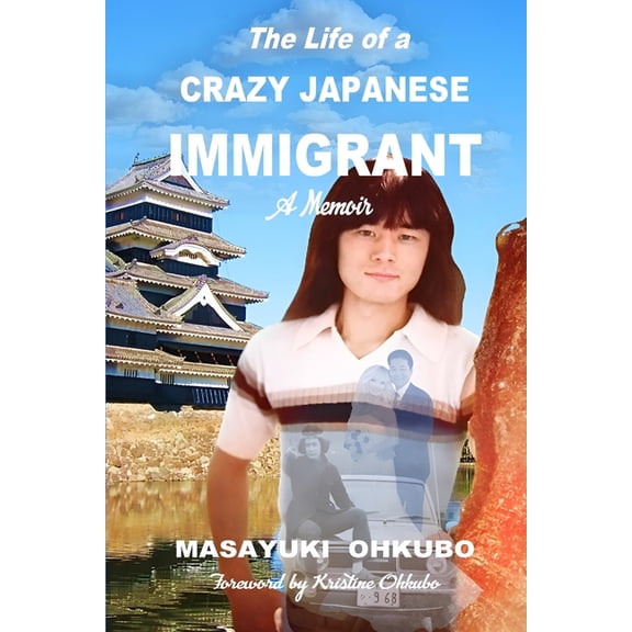 The Life of a Crazy Japanese Immigrant- A Memoir, (Paperback)