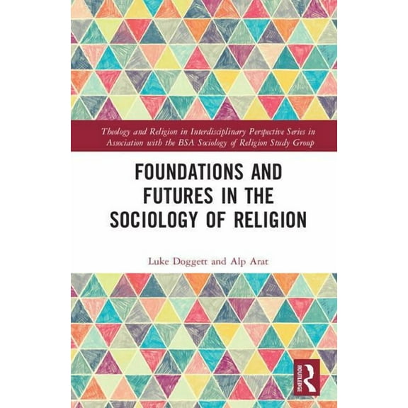 Theology and Religion in Interdisciplina Foundations and Futures in the Sociology of Religion, (Hardcover)