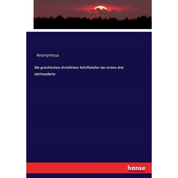 Die griechischen christlichen Schriftsteller der ersten drei Jahrhunderte, (Paperback)