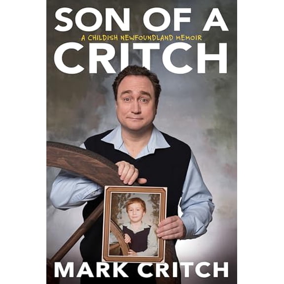 Pre-Owned Son of a Critch: A Childish Newfoundland Memoir (Hardcover) 0735235066 9780735235069
