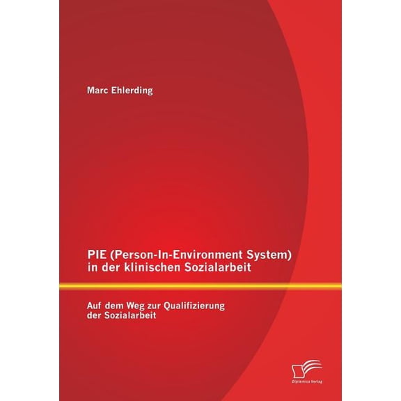 PIE (Person-In-Environment System )in der klinischen Sozialarbeit: Auf dem Weg zur Qualifizierung der Sozialarbeit, (Paperback)