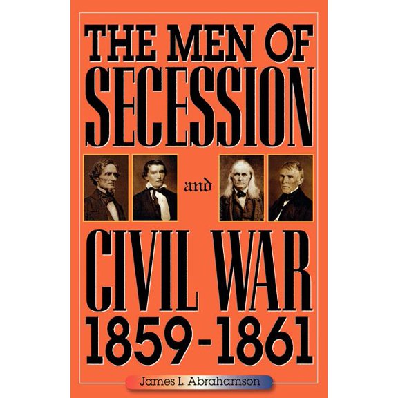 American Crisis Series: Books on the Civ The Men of Secession and Civil War, 1859-1861, (Paperback)