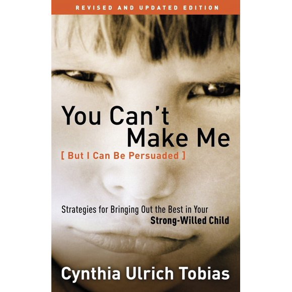 Pre-Owned You Can't Make Me (But I Can Be Persuaded): Strategies for Bringing Out the Best in Your Strong-Willed Child (Paperback) 1578565650 9781578565658