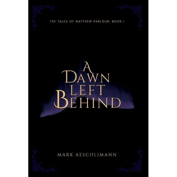 The Tales of Matthew Parlour A Dawn Left Behind, Book 1, (Hardcover)