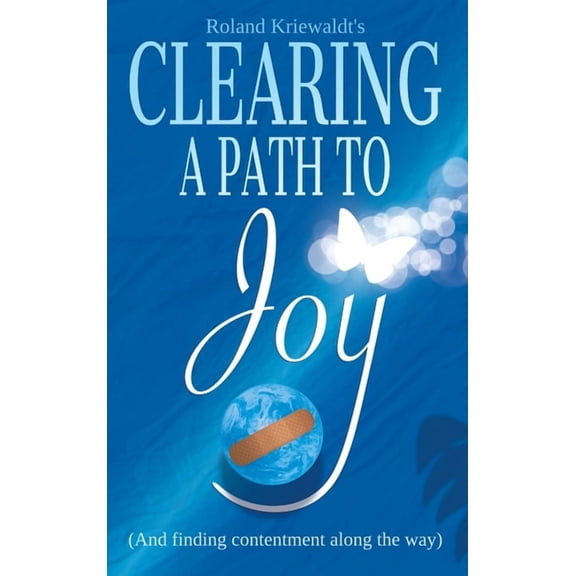 Clearing a Path to Joy: (And finding contentment along the way), (Hardcover)