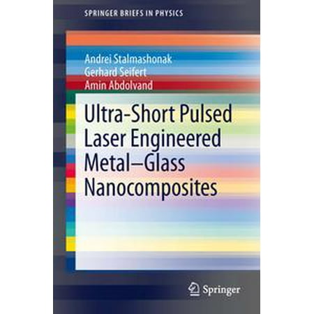 Laser Pulse Width - Ultra-Short Pulsed Laser Engineered Metal-Glass Nanocomposites - eBook