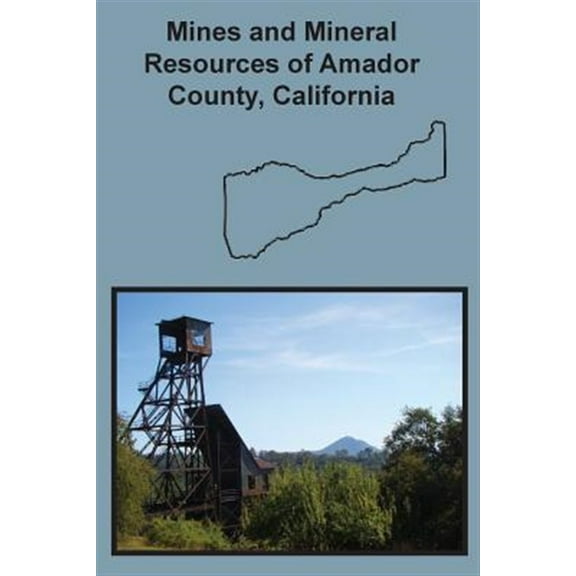 Mines and Mineral Resources of Amador County, California (Paperback) by Denton W Carlson, William B Clark