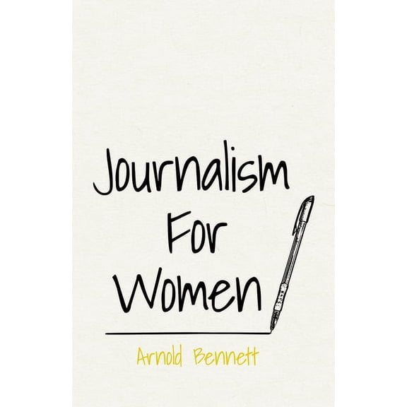 Journalism For Women: With an Essay From Arnold Bennett By F. J. Harvey Darton, (Paperback)