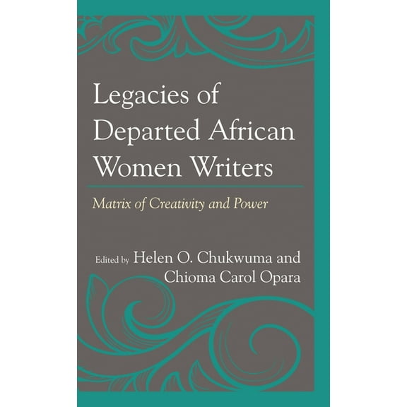 Legacies of Departed African Women Writers: Matrix of Creativity and Power, (Paperback)