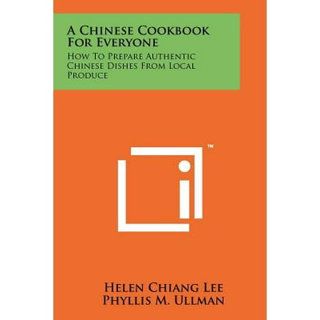 A Chinese Cookbook for Everyone : How to Prepare Authentic Chinese Dishes from Local