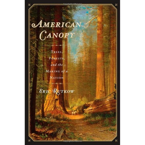 Pre-Owned American Canopy: Trees, Forests, and the Making of a Nation Hardcover