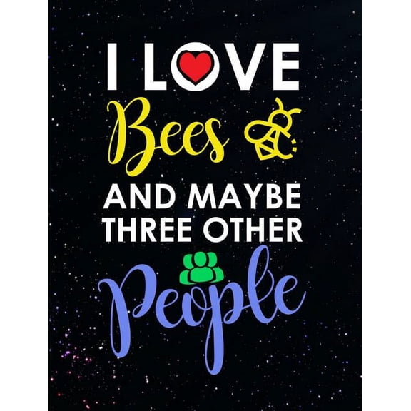 I Love Bees And Maybe Three Other People: Funny Quotes and Pun Themed College Ruled Composition Notebook (Paperback)