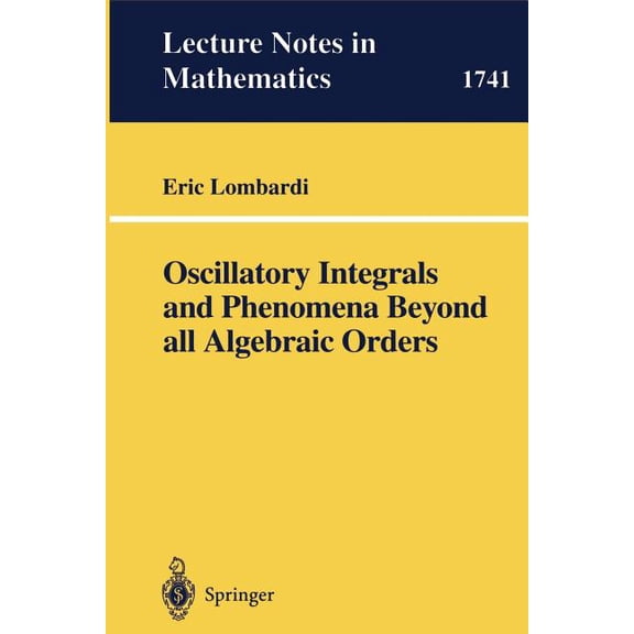 Lecture Notes in Mathematics Oscillatory Integrals and Phenomena Beyond All Algebraic Orders: With Applications to Homoclinic Orbits in Reversible Sy, Book 1741, (Paperback)
