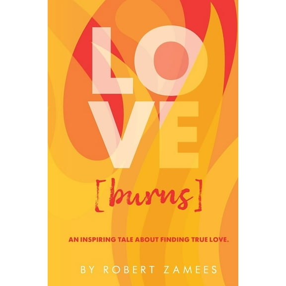 LOVE [burns]: An Inspiring Tale about Finding True Love., (Paperback)