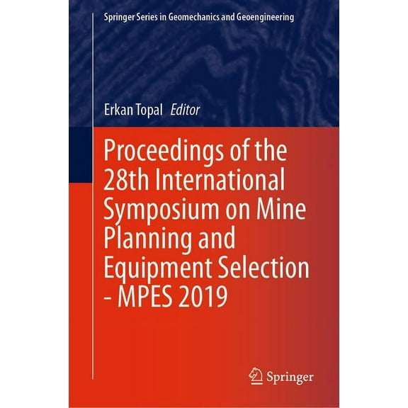 Springer Geomechanics and Geoengineering Proceedings of the 28th International Symposium on Mine Planning and Equipment Selection - Mpes 2019, (Hardcover)