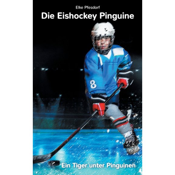 Die Eishockey Pinguine: Ein Tiger unter Pinguinen, (Paperback)