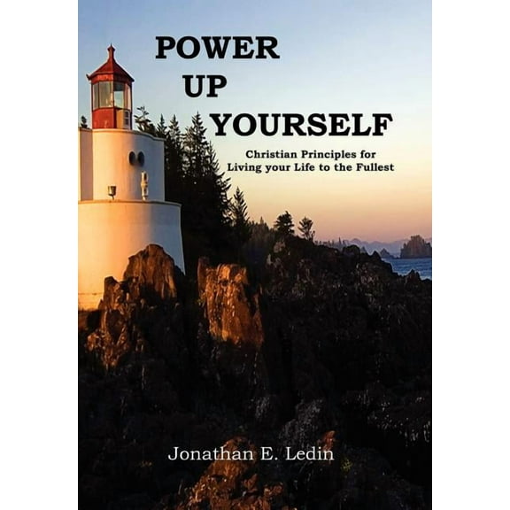 Power Up Yourself : Christian Principles for Living Your Life to the Fullest