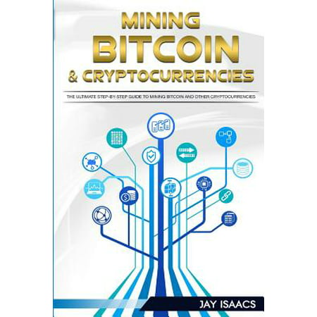 Bitcoin and Cryptocurrency Mining : The Ultimate Guide to Take You from Beginner to Expert (Blockchain, Fintech, Currency, Smart Contracts, Money, Understanding, Ethereum, Digital, Financial, (Best New Digital Currency)