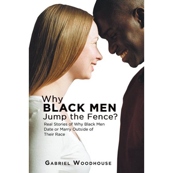 Pre-Owned Why Black Men Jump the Fence?: Real Stories of Why Black Men Date or Marry Outside of Their Race (Paperback)