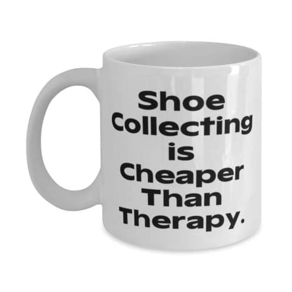 Unique Shoe Collecting 15oz Mug, Shoe Collecting is Cheaper Than Therapy, Cool Gifts for Men Women, Birthday Gifts, Hobby supplies, Hobby equipment, Hobby tools, Hobby kits, Gift ideas for