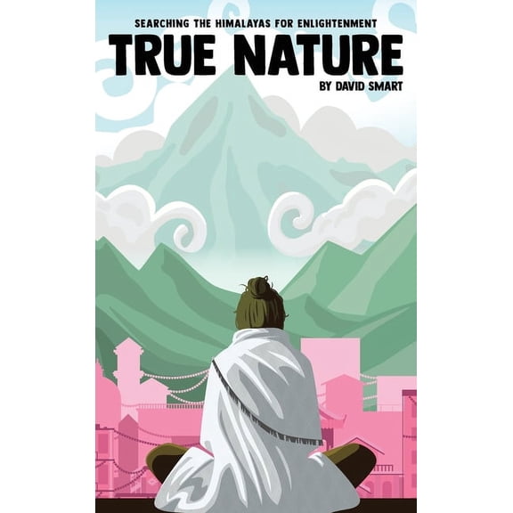 True Nature: The Wise Woman in Nepal and Searching the Himalayas for Enlightenment, (Hardcover)