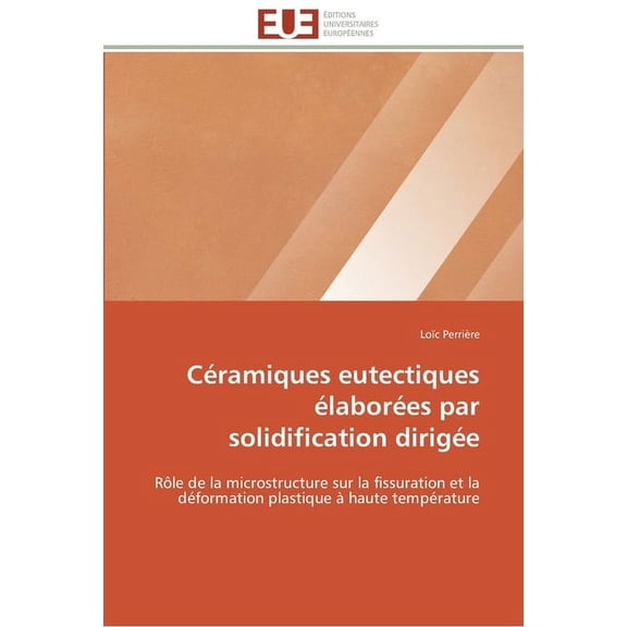 Omn.Univ.Europ.: Céramiques eutectiques élaborées par solidification dirigée (Paperback)