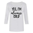 thumbnail image 4 of Htigea Plus Size T-shirt for Women , YES, I'M always COLD Funny Letter Graphic Tee Summer 3/4 Sleeve Loose Fit Tunics Tops Casual Loose Fit Crewneck Pullover, 4 of 4