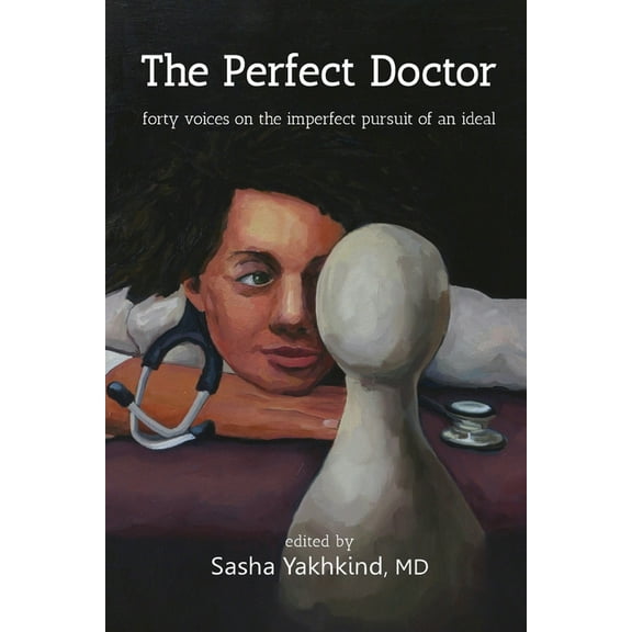 The Perfect Doctor: Forty Voices on the Imperfect Pursuit of an Ideal, (Paperback)