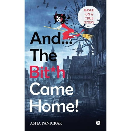 And... the Bit*h Came Home! (Paperback)