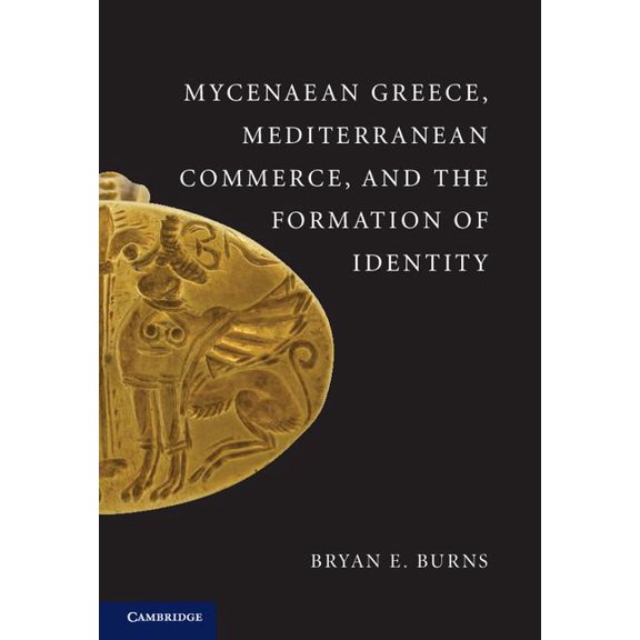 Mycenaean Greece, Mediterranean Commerce, and the Formation of Identity, (Paperback)