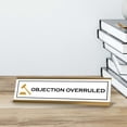 thumbnail image 4 of Objection Overruled Desk Sign (2x8") | Lawyer School Office Decoration, 4 of 8