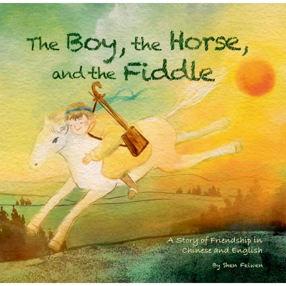 The Boy, the Horse, and the Fiddle: A Story of Friendship in Chinese and English, (Hardcover)