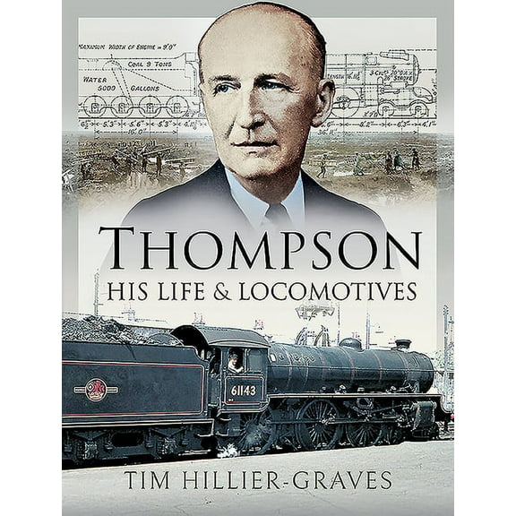Thompson, His Life and Locomotives (Hardcover) by Tim Hillier-Graves