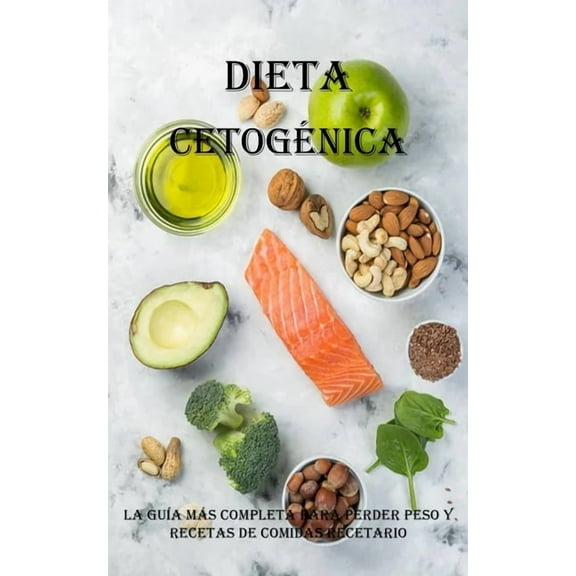 Dieta Cetogénica: La GuÃa Más Completa Para Perder Peso Y Recetas De Comidas Recetario: La GuÃa Más Completa Para Perder, (Paperback)